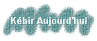 K�bir Aujourd'hui