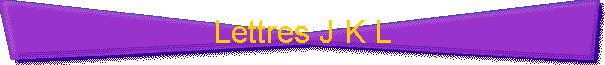 Lettres J K L