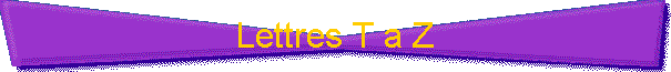 Lettres T U V W X Y Z