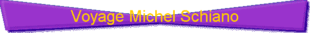 Voyage Michel Schiano